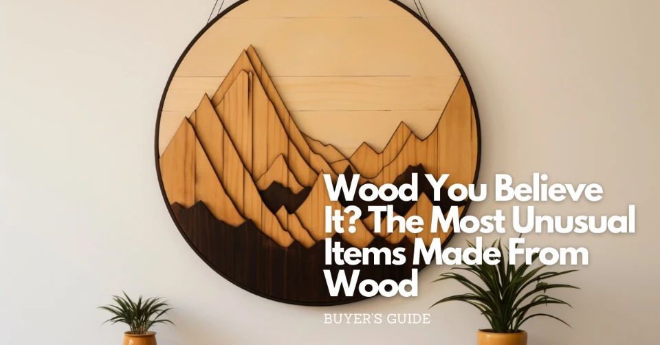 Wood you believe it the most unusal items made from wood