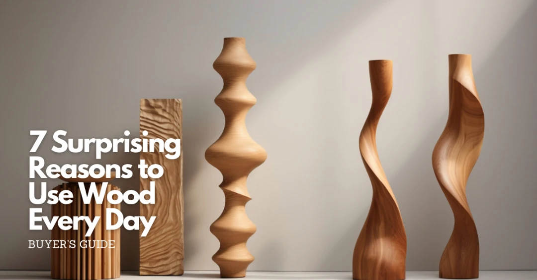 7 surprising reasons to use wood everyday