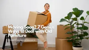 Moving soon 7 genius ways to deal with old furniture