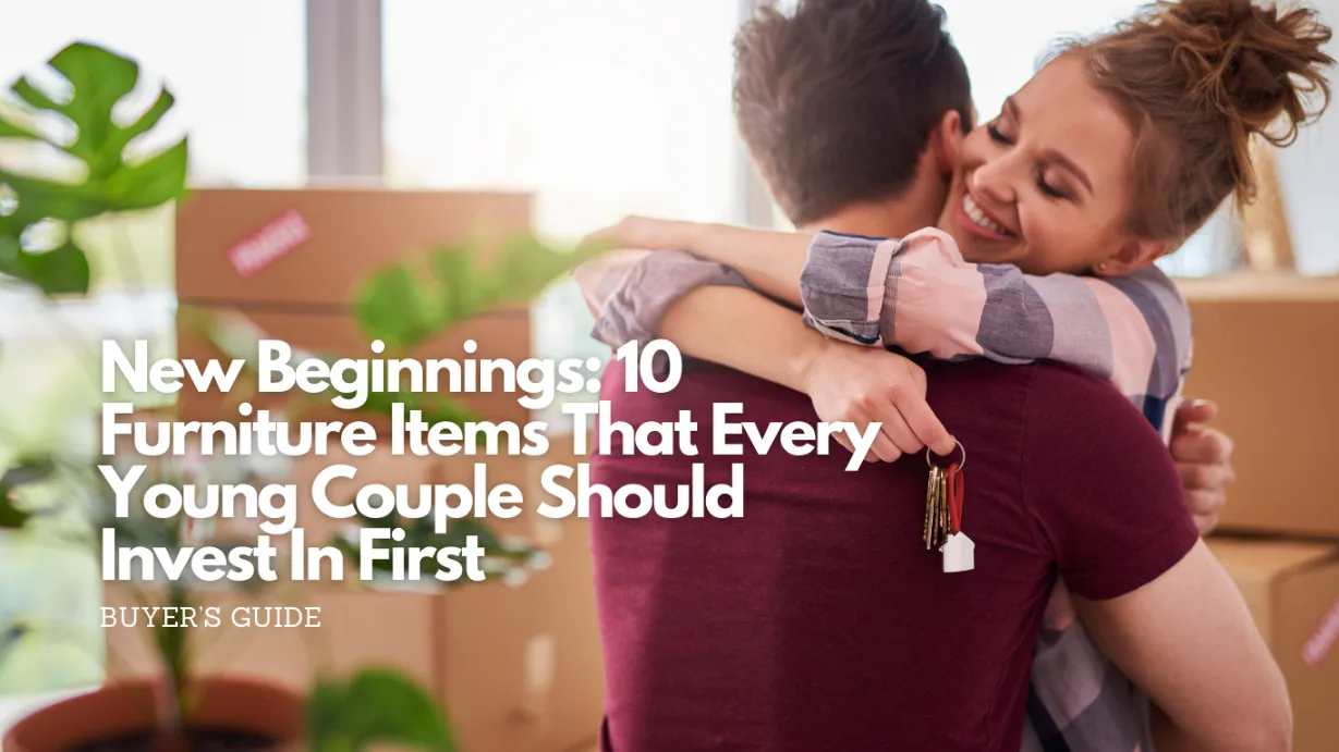 New beginnings 10 furniture items that every young couple should invest in first