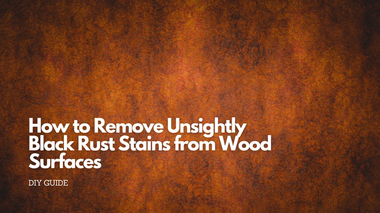 How to remove unsightly black rust stains from wood surfaces