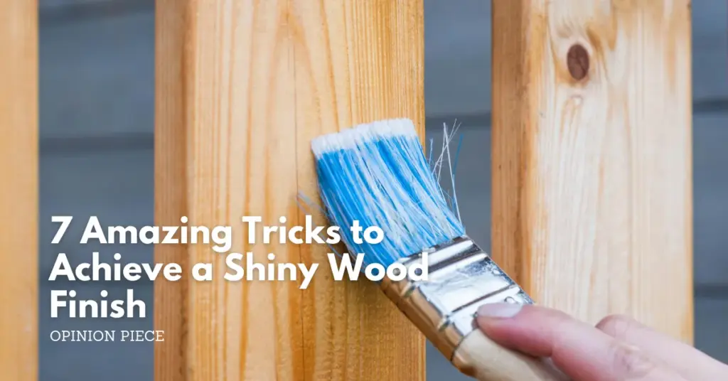 7 amazing tricks to achieve a shiny wood finish