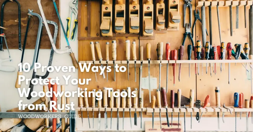 10 proven ways to protect your woodworking tools from rust