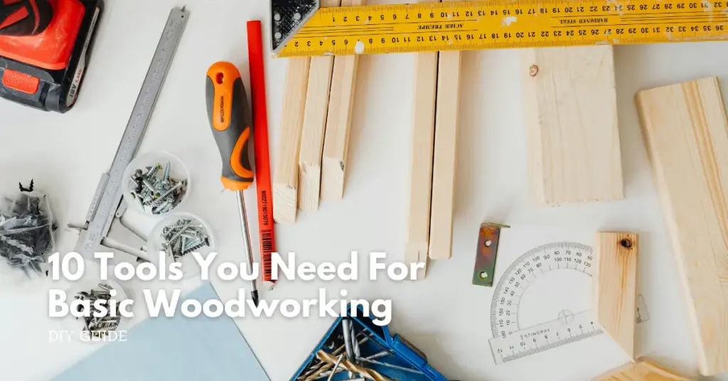 10 tools you need for basic woodworking