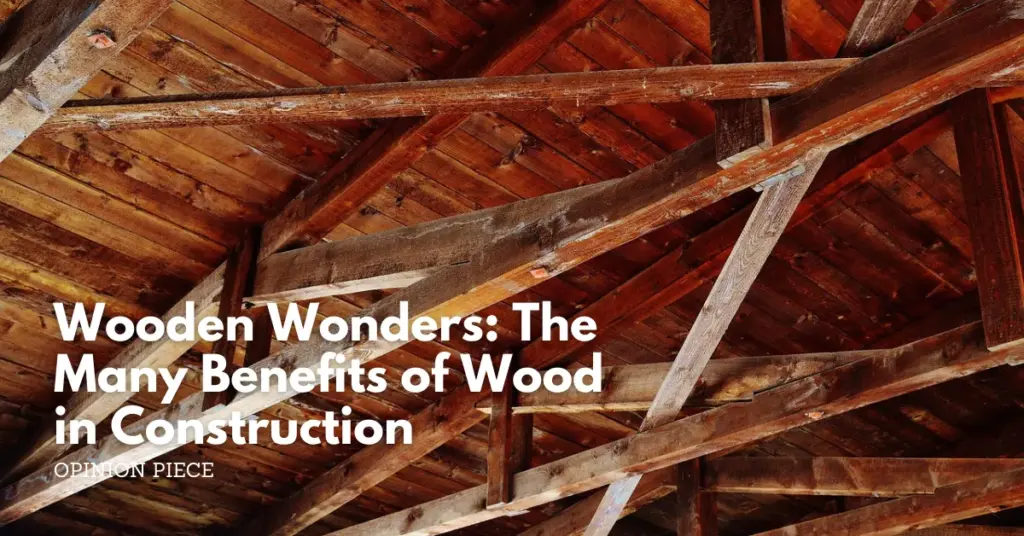 Wooden wonders the many benefits of wood in construction