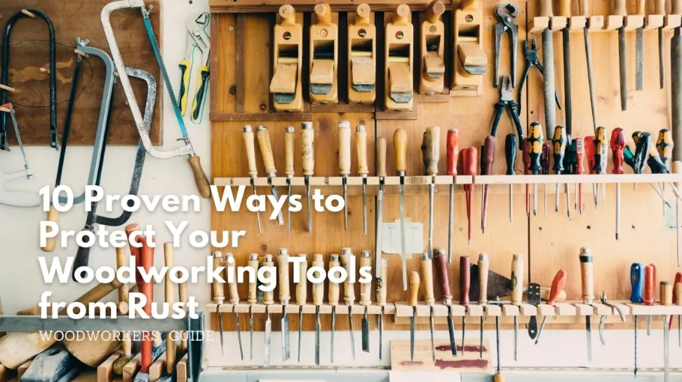10 proven ways to protect your woodworking tools from rust