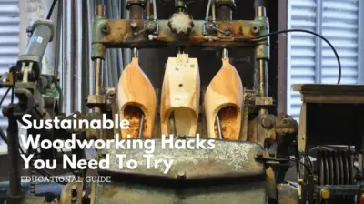 Sustainable woodworking hacks you need to try