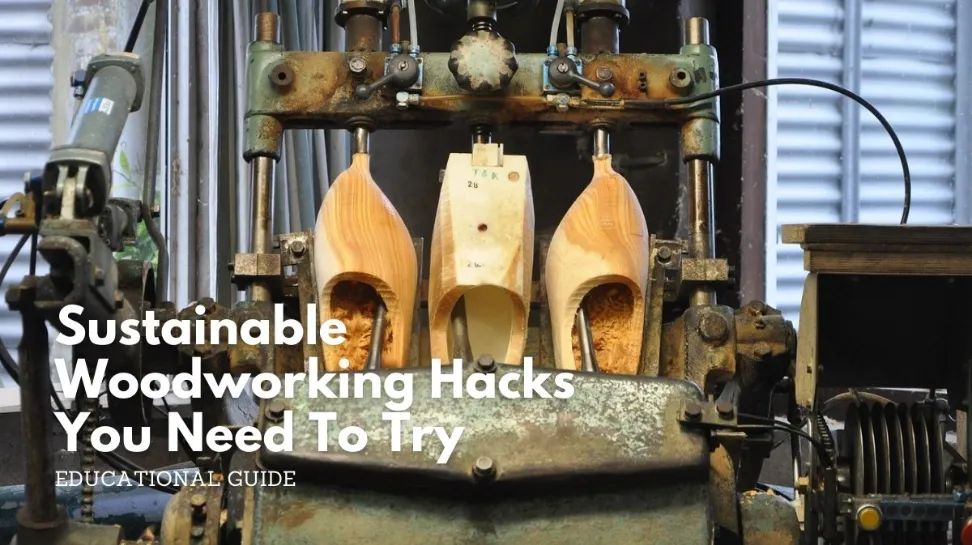 Sustainable woodworking hacks you need to try