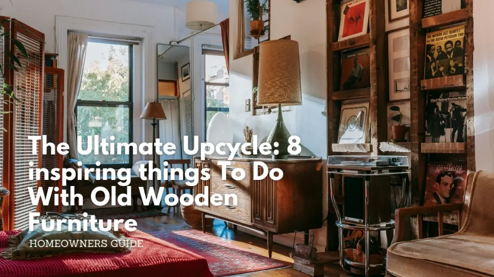 The ultimate upcycle_ 8 inspiring things to do with old wooden furniture