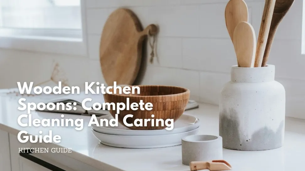 Wooden kitchen spoons_ complete cleaning and caring guide
