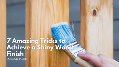 7 amazing tricks to achieve a shiny wood finish
