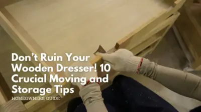 Don’t ruin your wooden dresser! 10 crucial moving and storage tips