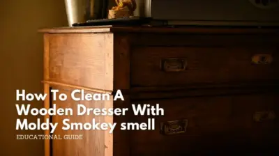 How to clean a wooden dresser with moldy smokey smell