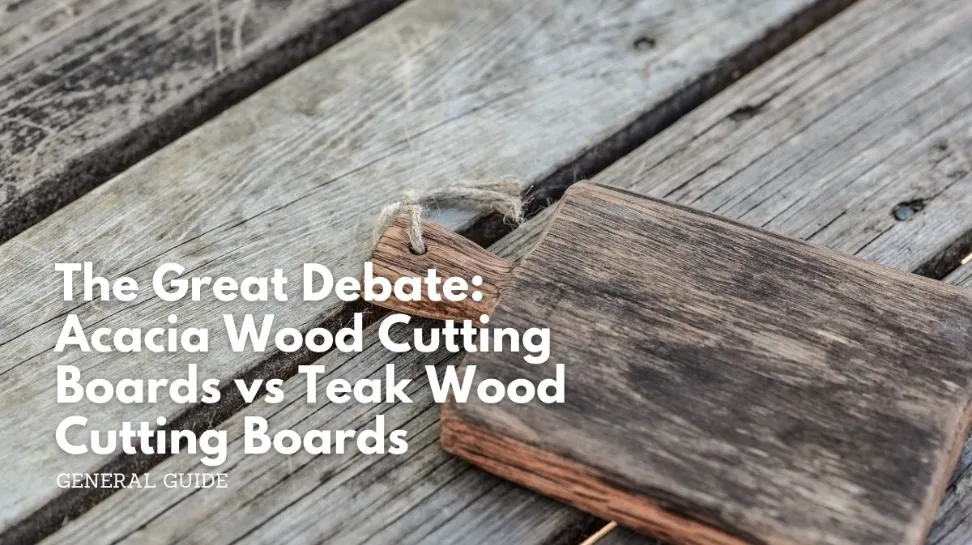 The great debate_ acacia wood cutting boards vs teak wood cutting boards