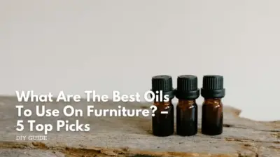What are the best oils to use on furniture? - 5 top picks What are the best oils to use on furniture - 5 top picks