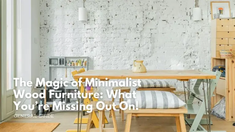 The rise of minimalist wood furniture design: what you're missing out on!