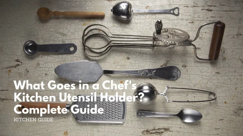 What goes in a chef's kitchen utensil holder? The complete guide What goes in a chef's kitchen utensil holder complete guide