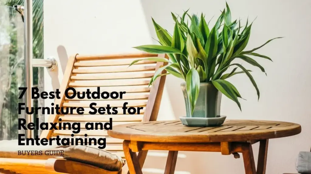 7 best outdoor furniture sets for relaxing and entertaining
