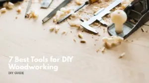 7 best tools for diy woodworking