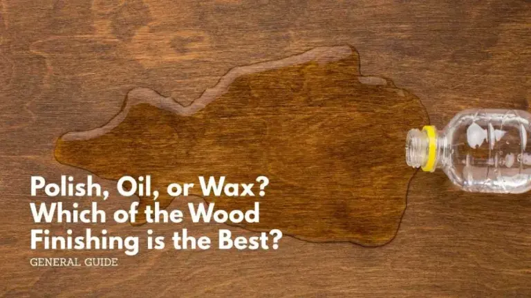 Polish, oil, or wax which of the wood finishing is the best