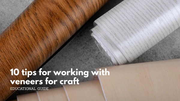 10 tips for working with veneers for craft 10 tips for working with veneers for craft