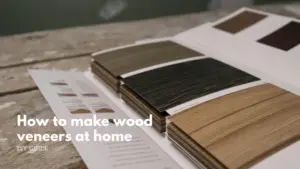 How to make wood veneers at home
