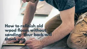 How to refinish old wood floors without sanding_ your back will thank you