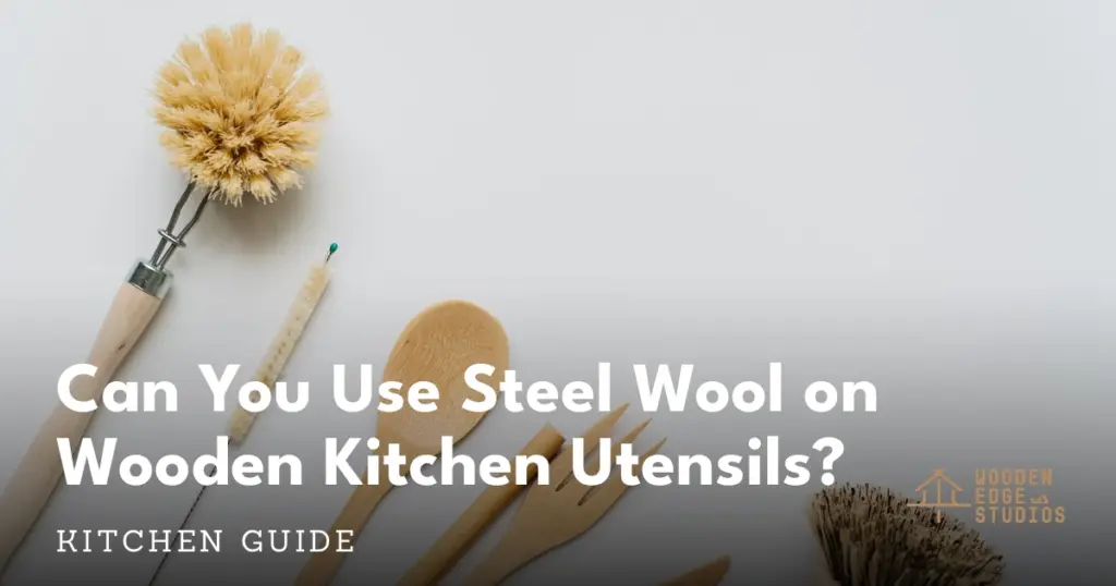 Wooden kitchen utensils laid flat &ndash; can you use steel wool on them